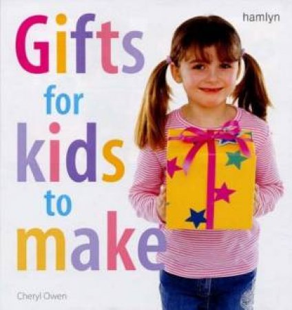 Gifts For Kids To Make by Cheryl Owen