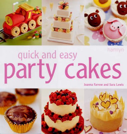 Quick & Easy Party Cakes by Joanna Farrow & Sara Lewis