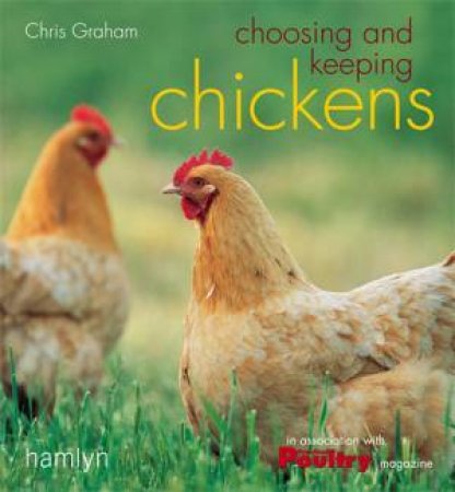 Choosing And Keeping Chickens by Chris Graham