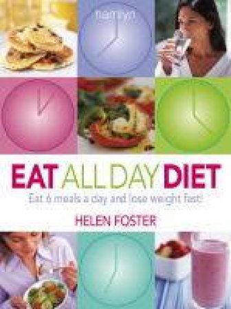 Eat All Day Diet by Helen Foster