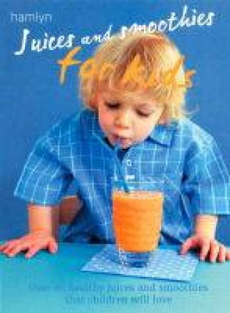 Juices And Smoothies For Kids by Amanda Cross