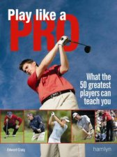 Play Like A Pro What The 50 Greatest Players Can Teach You