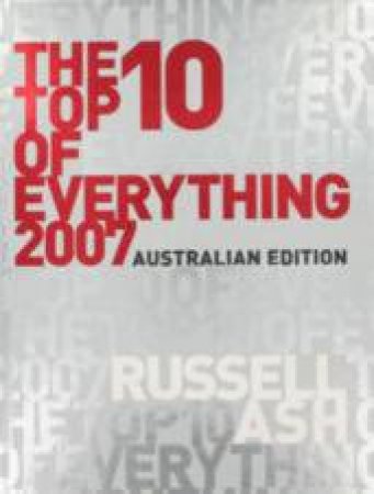The Top 10 Of Everything 2007 - Australian Edition by Russell Ash