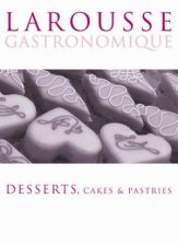 Larousse Gastronomiqe Desserts Cakes and Pastries