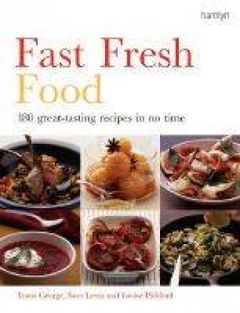 Fast Fresh Food by Tonia George, Sara Lewis & Louise Pickford