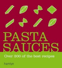 Pasta Sauces Over 200 Of The Best Recipes