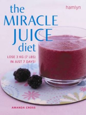 The Miracle Juice Diet by Amanda Cross
