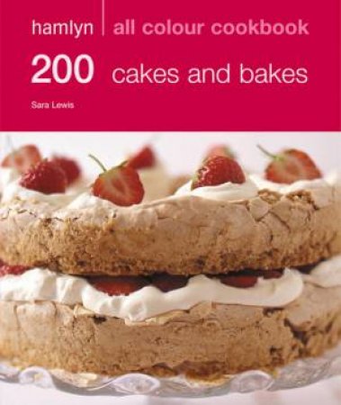 Hamlyn All Colour Cookbook: 200 Cakes And Bakes by Sara Lewis