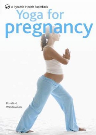 Yoga For Pregnancy by Rosalind Widdowson