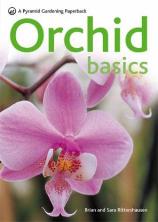 Orchid Basics by Brian & Sara Rittershausen