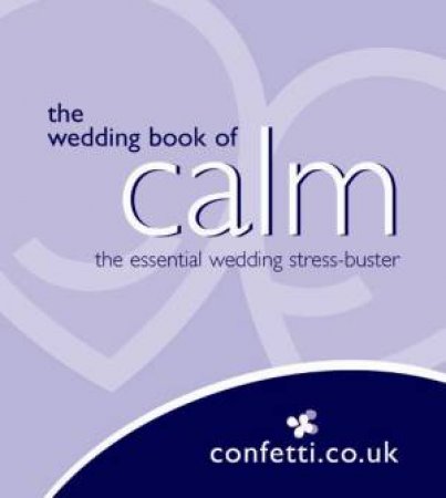 The Wedding Book Of Calm by Confetti