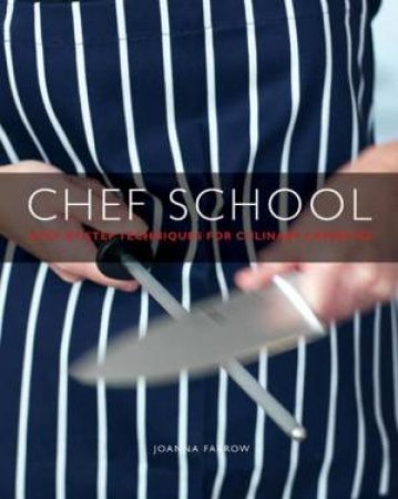 Chef School: Step-by-step techniques for culinary expertise by Joanna Farrow