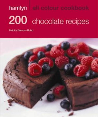 Hamlyn All Colour 200 Chocolate Recipes by Felicity Barnum-Bobb