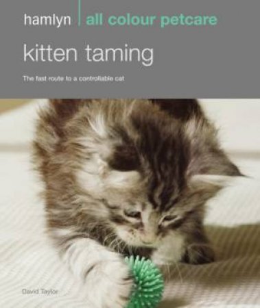 Hamlyn All Colour Petcare: Kitten Taming by David Taylor