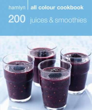 Hamlyn All Colour Cookbook: 200 Juices and Smoothies by Various