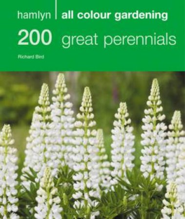 Hamlyn All Colour Gardening: 200 Great Perennials by Richard Bird