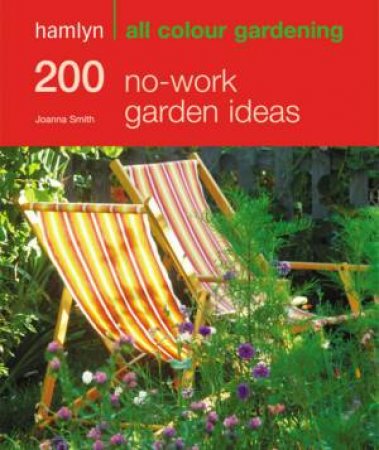 Hamlyn All Colour Gardening: 200 No-Work Garden Ideas by Joanna Smith