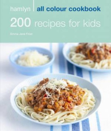 Hamlyn All Colour Cookbook: 200 Recipes for Kids by Emma Jane Frost