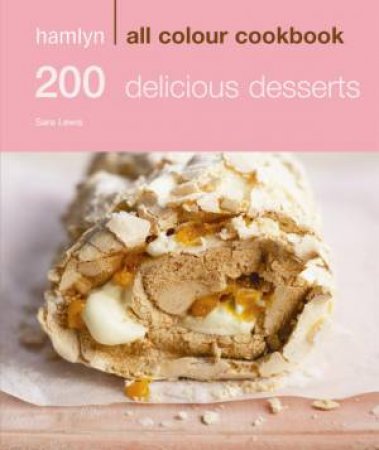 Hamlyn All Colour Cookbook: 200 Delicious Desserts by Sara Lewis