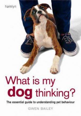 What is My Dog Thinking? by Gwen Bailey