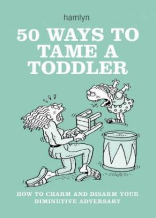 50 Ways to Tame a Toddler by Hamlyn
