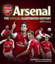 Arsenal The Official Illustrated History 18862009