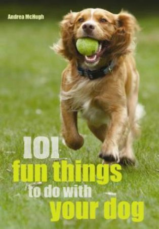 101 Fun Things to Do With Your Dog! by Alison Smith
