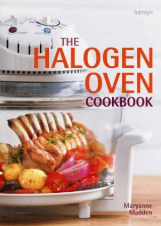 The Halogen Oven Cookbook by Maryanne Madden