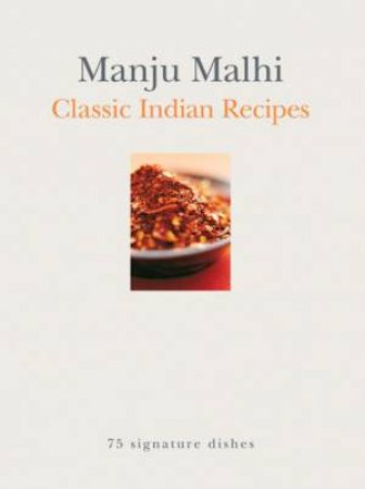 Classic Indian Recipes by Manju Malhi