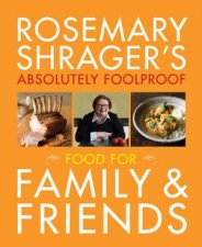 Rosemary Shragers Absolutely Foolproof Food for Family  Friends