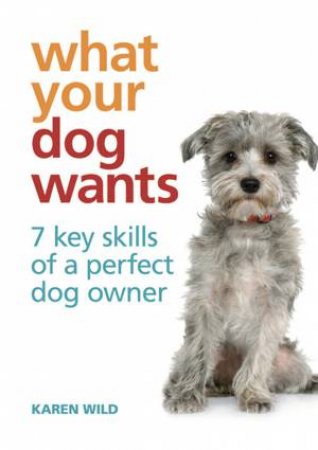 What Your Dog Wants by Karen Wild
