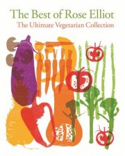 The Best of Rose Elliot The Ultimate Vegetarian Collection