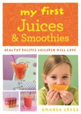 My First Juices and Smoothies Healthy recipes children will love