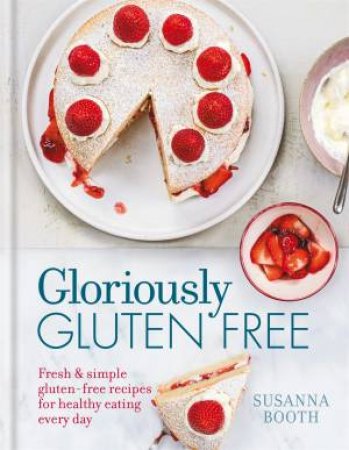Gloriously Gluten Free by Susanna Booth