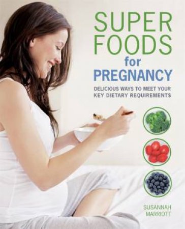 Super Foods for Pregnancy by Susannah Marriott