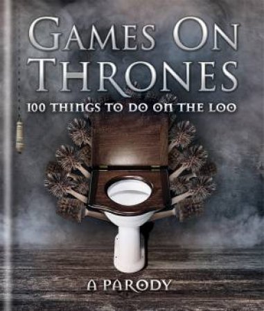 Games On Thrones: 100 Things To Do On The Loo by Michael Powell