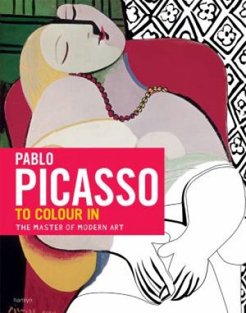 Picasso: The Colouring Book by Dominique Foufelle & Frederique Cassegrain & Christopher Evans