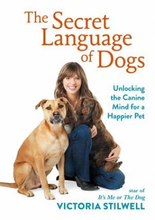 The Secret Language Of Dogs by Victoria Stilwell