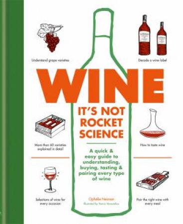 Wine: It's Not Rocket Science by Ophelie Neiman