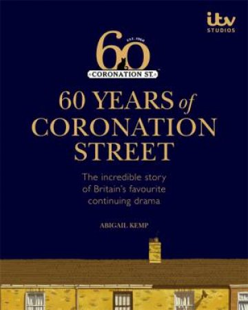 60 Years Of Coronation Street by Abigail Kemp