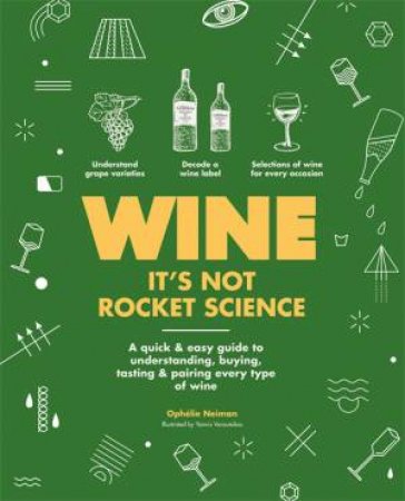 Wine: It's Not Rocket Science by Ophelie Neiman
