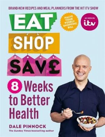 Eat Shop Save: 8 Weeks to Better Health by Dale Pinnock
