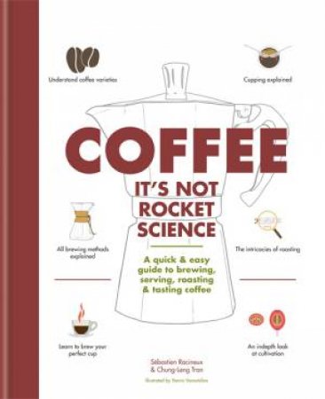 Coffee: It's Not Rocket Science by Sebastien Racineux & Chung-Leng Tran