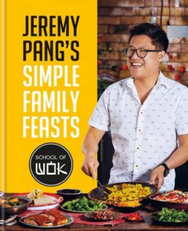 Jeremy Pang's School of Wok: Simple Family Feasts by Jeremy Pang