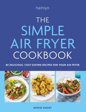 The Simple Air Fryer Cookbook by Denise Smart