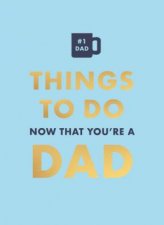 Things to Do Now That Youre a Dad