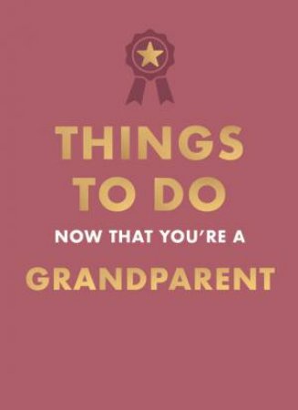 Things to Do Now That You're A Grandparent by Hamlyn & Amy Goyer
