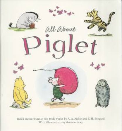 Winnie-the-Pooh: All About Piglet by A. A. Milne