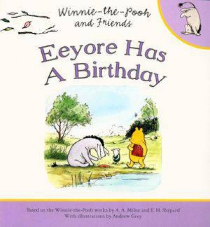 Winnie-the-Pooh: Eeyore Has A Birthday by A. A. Milne