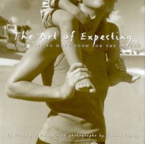 The Art Of Expecting by Veronique Vienne